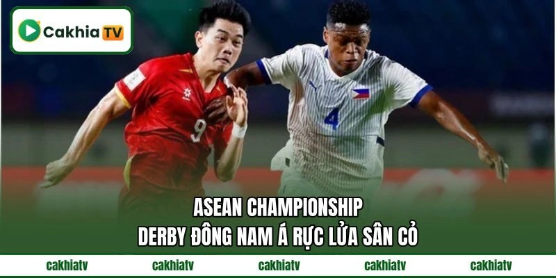 ASEAN Championship – Derby Đông Nam Á Rực Lửa Sân Cỏ