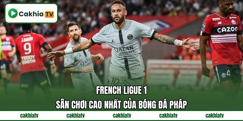 French Ligue 1 – Sân chơi cao nhất của bóng đá Pháp French Ligue 1 – Sân chơi cao nhất của bóng đá Pháp