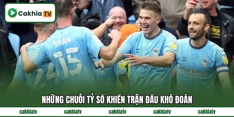 Những chuỗi tỷ số khiến trận đấu khó đoán